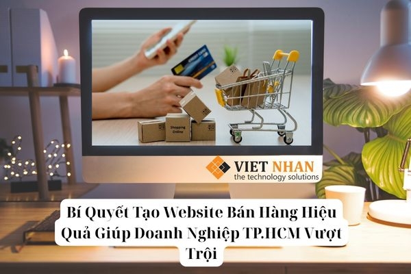 Bí Quyết Tạo Website Bán Hàng Hiệu Quả Giúp Doanh Nghiệp TP.HCM Vượt Trội