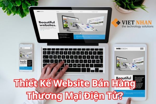 Tại Sao Thiết Kế Website Bán Hàng Trở Thành Yếu Tố Không Thể Thiếu Trong Thương Mại Điện Tử?
