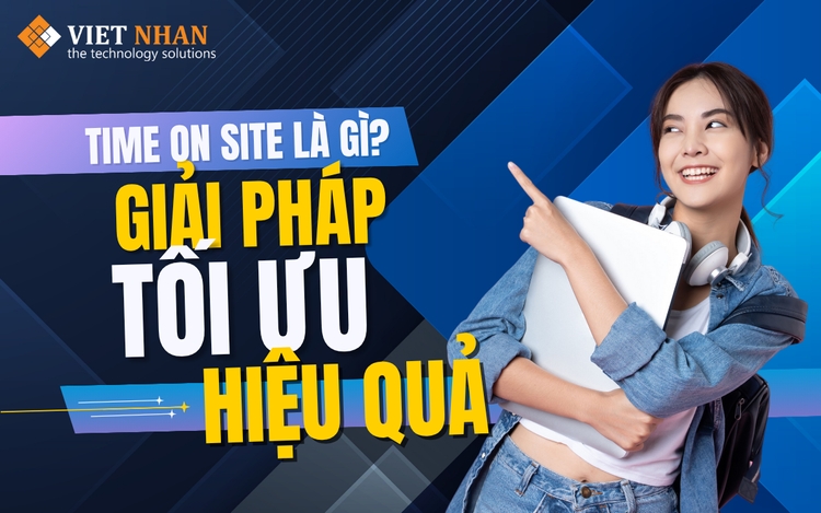Time on Site là gì? Giải pháp tăng thời gian ở lại website hiệu quả